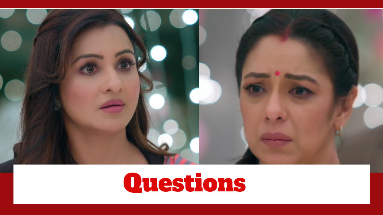 Anupama: Maya questions Anupama about Anu's love. 6124